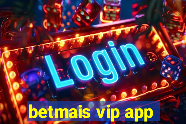 betmais vip app